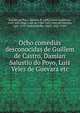 Ocho comedias desconocidas de Guillem de Castro, Damian Salustio do Poyo, Luis Velez de Guevara etc., Salustio de Poyo, Dami?n, fl. 1600,Castro, Guill?n de, 1569-1631,Vega, Lope de, 1562-1635,V?lez de Guevara, Luis, 1579-1644,Schaeffer, Adolf, 1845-1929? 