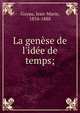 La gen?se de l'id?e de temps;, Guyau, Jean-Marie, 1854-1888 