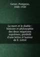 La mort et le diable : histoire et philosophie des deux n?gations supr?mes; pr?d?d? d'une lettre ? l'auteur de E. Littr?, Gener, Pompeyo, 1848-1920 