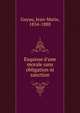 Esquisse d'une morale sans obligation ni sanction, Guyau, Jean-Marie, 1854-1888 