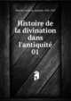 Histoire de la divination dans l'antiquit?, Bouch?-Leclercq, Auguste, 1842-1923 