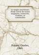 La magie assyrienne; ?tude suivie de textes magiques, transcrits, traduits, et comment?s, Fossey, Charles, 1869- 