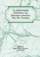 Le philosophe Chr?tien; ou, Discours moraux. Par Mr. Formey, Formey, Jean-Henri-Samuel, 1711-1797 