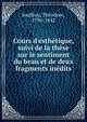 Cours d'esth?tique, suivi de la th?se sur le sentiment du beau et de deux fragments in?dits, Jouffroy, Th?odore, 1796-1842 