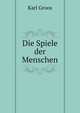 Die Spiele der Menschen, Karl Groos 