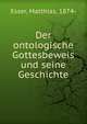 Der ontologische Gottesbeweis und seine Geschichte, Esser, Matthias, 1874- 