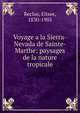 Voyage a la Sierra-Nevada de Sainte-Marthe; paysages de la nature tropicale, Reclus, ?lis?e, 1830-1905 