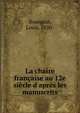 La chaire fran?aise au 12e si?cle d'apr?s les manuscrits, Bourgain, Louis, 1850- 
