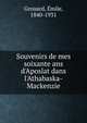 Souvenirs de mes soixante ans d'Aposlat dans l'Athabaska-Mackenzie, Grouard, ?mile, 1840-1931 