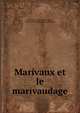 Marivaux et le marivaudage, Jean Franc?ois Bonaventure Fleury , Pierre Carlet de Chamblain de Marivaux 