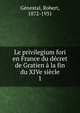 Le privilegium fori en France du decret de Gratien a la fin du XIVe siecle, G?nestal, Robert, 1872-1931 