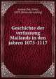 Geschichte der verfassung Mailands in den jahren 1075-1117, Anemu?ller, Ernst, 1859- [from old catalog] 
