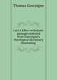 Loci e Libro veritatum: passages selected from Gascoigne's theological dictionary illustrating ., Thomas Gascoigne 