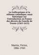 Le Gallicanisme et la r?forme catholique; essai historique sur l'introduction en France des d?crets du Concile de Trente (1563-1615), Martin, Victor, 1886-1945 