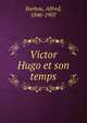 Victor Hugo et son temps, Barbou, Alfred, 1846-1907 