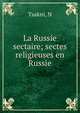 La Russie sectaire; sectes religieuses en Russie, N. Tsakni 