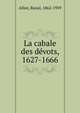 La Сabale des Devots. 1627–1666, Allier, Raoul, 1862-1939 
