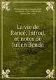 La vie de Ranc?. Introd. et notes de Julien Benda, Chateaubriand, Fran?ois-Ren?, vicomte de, 1768-1848,Benda, Julien, 1867-1956 