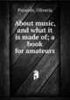 About music, and what it is made of; a book for amateurs, Prescott, Oliveria 
