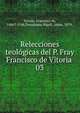 Relecciones teolgicas del P. Fray Francisco de Vitoria .. 03, Vitoria, Francisco de, 1486?-1546,Torrubiano Ripoll, Jaime, 1879- 
