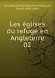 Les glises du refuge en Angleterre. 02, Schickler, Fernand David Georges de, Baron, 1835-1909 