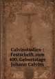 Calvinstudien : Festschrift zum 400. Geburtstage Johann Calvins, Reformierte Gemeinde Elberfeld,Bohatec, J. (Josef), 1876-1954 
