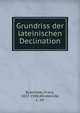 Grundriss der lateinischen Declination, Buecheler, Franz, 1837-1908,Windekilde, J., ed 