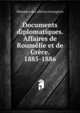 Documents diplomatiques. Affaires de Roumelie et de Grece. 1885-1886, Ministere des affaires etrangeres 