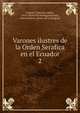 Varones ilustres de la Orden Serafica en el Ecuador. 2, Compte, Francisco Mari?a, 1854- [from old catalog],Iturriaga, Buenaventura, [from old catalog] ed 