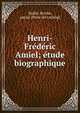 Henri-Fre?de?ric Amiel; e?tude biographique, Vadier, Berthe, pseud. [from old catalog] 