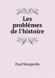 Les probl?mes de l'histoire, Paul Mougeolle 