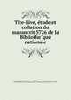 Tite-Live, e?tude et collation du manuscrit 5726 de la Bibliothe?que nationale, Dianu, Jean,Bibliothe?que nationale (France). Manuscript. Fonds latin. no. 5726 
