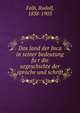 Das land der Inca in seiner bedeutung fu?r die urgeschichte der sprache und schrift, Falb, Rudolf, 1838-1903 
