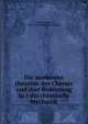Die modernen theorien der Chemie und ihre Bedeutung fu?r die chemische Mechanik, Meyer, Lothar, 1830-1895. [from old catalog] 