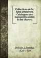 Collections de M. Jules Desnoyers. Catalogues des manuscrits ancien & des chartes;, Delisle Leopold 