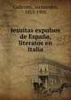 Jesuitas expulsos de Espana, literatos en Italia, Gallerani, Alessandro, 1833-1905 