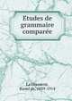 E?tudes de grammaire compare?e, La Grasserie, Raoul de, 1839-1914 