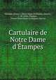 Cartulaire de Notre Dame d'?tampes, Etampes (France ). Notre Dame (Collegiate church), J . M. Alliot, ?tampes , France Notre Dame (Collegiate church) 