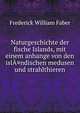 Naturgeschichte der fische Islands, mit einem anhange von den isl?¤ndischen medusen und strahlthieren, Frederick William Faber 