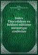 Index Thucydideus ex Bekkeri editione stereotypa confectus, Essen, Martin Heinrich Nikolaus von, 1807- 
