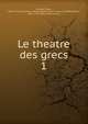 Le theatre des grecs. 1, Brumoy, Pierre, 1688-1742,John Adams Library (Boston Public Library) MB (BRL),Adams, John, 1735-1826, former owner 