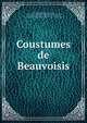 Coustumes de Beauvoisis, Beaumanoir, Philippe de Remi, sire de, ca. 1250-1296,John Adams Library (Boston Public Library) BRL,Giovanni, di Ibelin, 13th cent,Thaumas de la Thaumassi?re, Gaspard, sieur du Puy-Ferrand, 1631-1702,Adams, John, 1735-1826, former owner 
