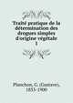 Traite? pratique de la de?termination des drogues simples d'origine ve?ge?tale, Planchon, G. (Gustave), 1833-1900 