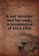 A war minister and his work; reminiscences of 1914-1918, Stein, Hermann Christlieb Matth?us von, 1854- 