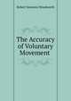 The Accuracy of Voluntary Movement ., Robert Sessions Woodworth 