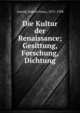 Die Kultur der Renaissance; Gesittung, Forschung, Dichtung, Arnold, Robert Franz, 1872-1938 