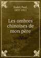 Les ombres chinoises de mon pere, Eudel, Paul, 1837-1911 