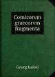 Comicorvm graecorvm fragmenta, Georg Kaibel 