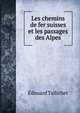 Les chemins de fer suisses et les passages des Alpes, Edouard Tallichet 