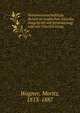 Naturwissenschaftliche Reisen im tropischen Amerika, ausgefu?hrt auf Veranlassung und mit Unterstu?tzung, Wagner, Moritz, 1813-1887 